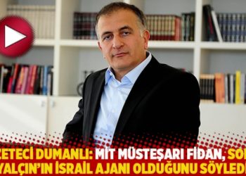 Gazeteci Dumanlı: MİT Müsteşarı Fidan, Soner Yalçın'ın İsrail ajanı olduğunu söyledi