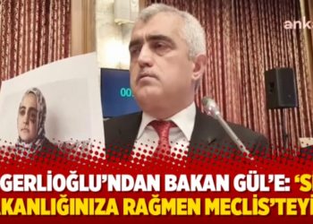 Gergerlioğlu&rsquo;ndan Bakan G&uuml;l&rsquo;e: &lsquo;Sizin Bakanlığınıza rağmen Meclis&rsquo;teyim&rsquo;