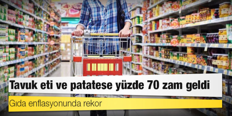 Gıda enflasyonunda rekor: Tavuk eti ve patatese yüzde 70 zam geldi