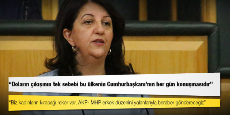 HDP Eş Genel Başkanı Buldan: Doların çıkışının tek sebebi bu ülkenin Cumhurbaşkanı’nın her gün konuşmasıdır