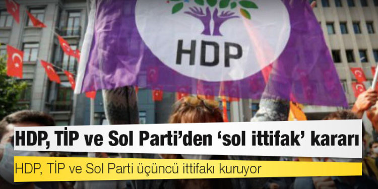 HDP, TİP ve Sol Parti'den ‘sol ittifak’ kararı