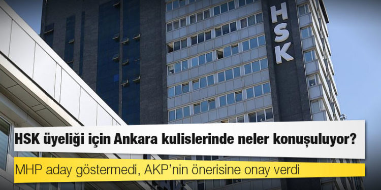 HSK üyeliği için Ankara kulislerinde neler konuşuluyor?
