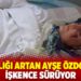Hastalığı artan Ayşe Özdoğan’a işkence sürüyor