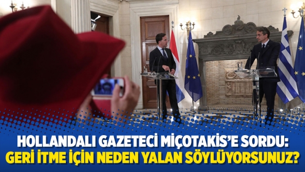 Hollandalı gazeteci Miçotakis’e sordu: Geri itme için neden yalan söylüyorsunuz?