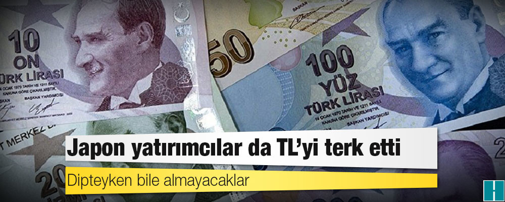 Japon yatırımcılar da TL’yi terk etti: Dipteyken bile almayacaklar