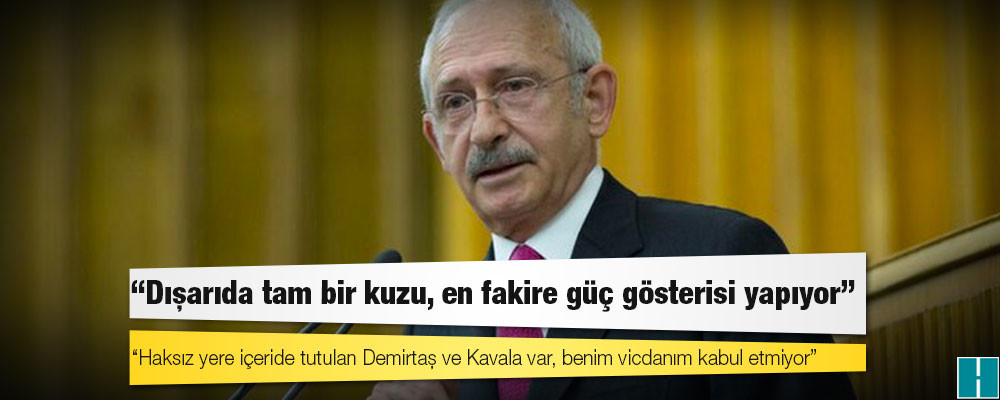 Kılıçdaroğlu: Haksız yere içeride tutulan Demirtaş ve Kavala var, benim vicdanım kabul etmiyor