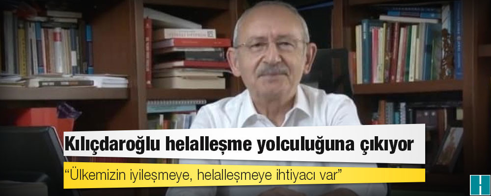 Kılıçdaroğlu helalleşme yolculuğuna çıkıyor