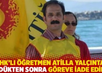 KHK&rsquo;lı &ouml;ğretmen Atilla Yal&ccedil;ıntaş &ouml;ld&uuml;kten sonra g&ouml;reve iade edildi