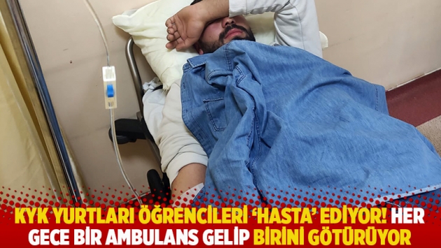 KYK yurtları öğrencileri 'hasta' ediyor! Her gece bir ambulans gelip birini götürüyor