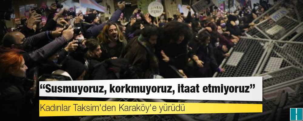 Kadınlar Taksim'den Karaköy'e yürüdü: Bu sokaklar bizim