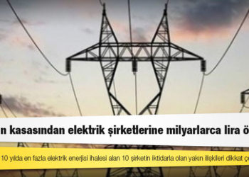 Kamunun kasasından elektrik şirketlerine milyarlarca lira ödeniyor