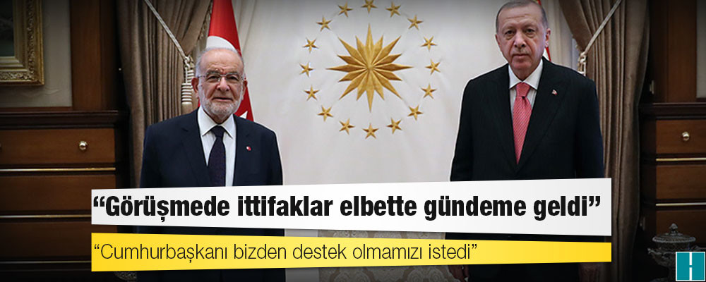 Karamollaoğlu: Görüşmede ittifaklar elbette gündeme geldi, Cumhurbaşkanı bizden destek olmamızı istedi