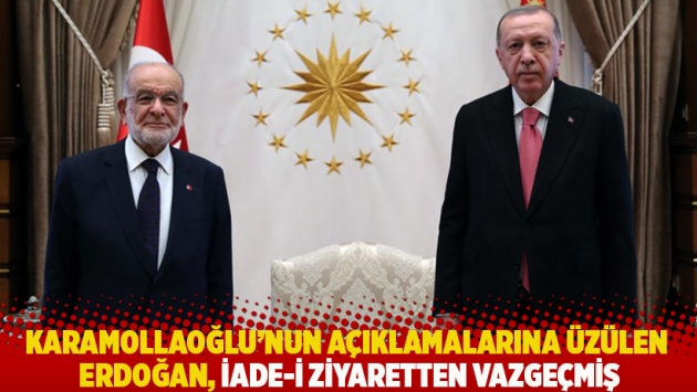 Karamollaoğlu'nun açıklamalarına üzülen Erdoğan, iade-i ziyaretten vazgeçmiş