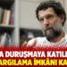 Kavala duruşmaya katılmıyor: ‘Adil yargılama imkânı kalmadı’