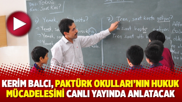 Kerim Balcı, PakTürk Okulları’nın hukuk mücadelesini canlı yayında anlatacak