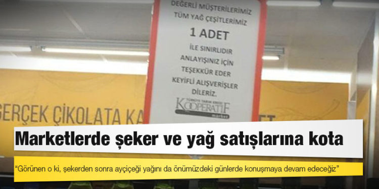 Kriz büyüdü: Marketlerde şeker ve yağ satışlarına kota