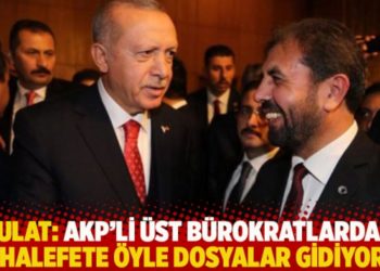Kulat: AKP'li &uuml;st b&uuml;rokratlardan muhalefete &ouml;yle dosyalar gidiyor ki