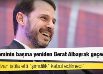 Kulis: Lütfi Elvan istifa etti "şimdilik" kabul edilmedi, ekonominin başına yeniden Berat Albayrak geçecek