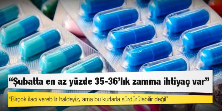 Kur artışı ilaç fiyatlarını vurdu: 'Şubatta en az yüzde 35-36'lık zamma ihtiyaç var'