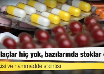 Kur etkisi ve hammadde sıkıntısı: Bazı ilaçlar hiç yok, bazılarında stoklar eridi