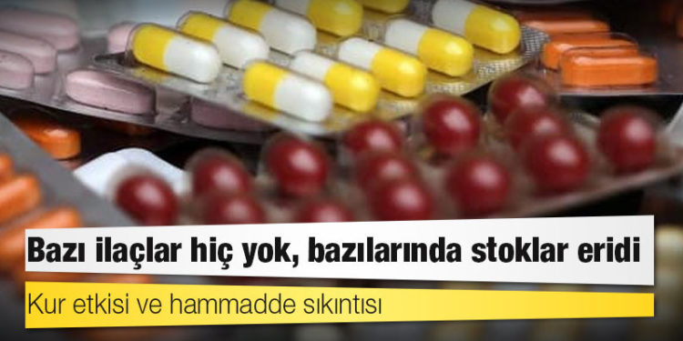 Kur etkisi ve hammadde sıkıntısı: Bazı ilaçlar hiç yok, bazılarında stoklar eridi