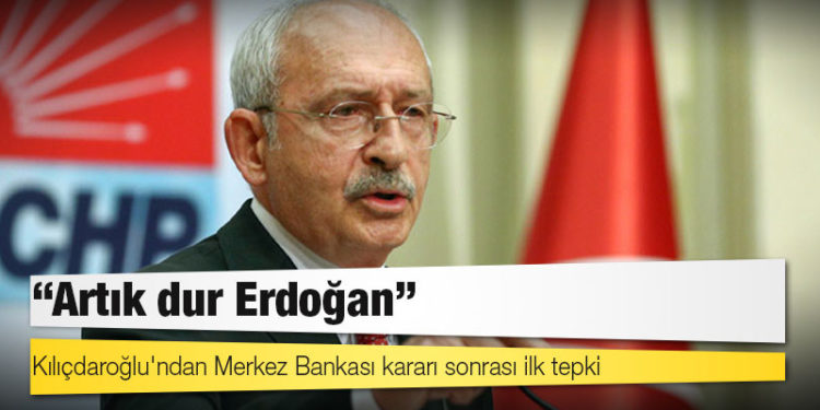Kılıçdaroğlu: Artık dur Erdoğan