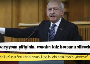 Kılıçdaroğlu Erdoğan'a seslendi: Faize karşıysan çiftçinin, esnafın faiz borcunu sileceksin