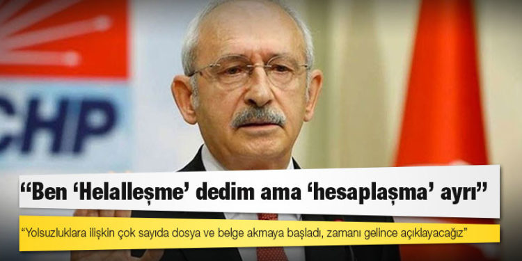 Kılıçdaroğlu: Yolsuzluklara ilişkin çok sayıda dosya ve belge akmaya başladı, zamanı gelince açıklayacağız