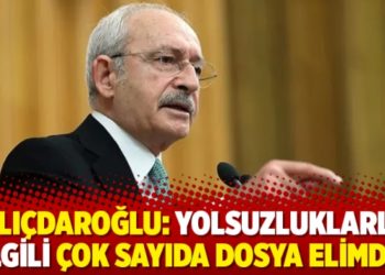 Kılı&ccedil;daroğlu: Yolsuzluklarla ilgili &ccedil;ok sayıda dosya elimde