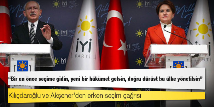 Kılıçdaroğlu ve Akşener'den erken seçim çağrısı: "Bir an önce seçime gidin, yeni bir hükümet gelsin, doğru dürüst bu ülke yönetilsin"