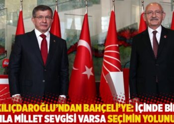 Kılı&ccedil;daroğlu'ndan Bah&ccedil;eli'ye: İ&ccedil;inde bir damla millet sevgisi varsa se&ccedil;imin yolunu a&ccedil;