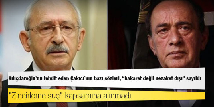 Kılıçdaroğlu'nu tehdit eden Çakıcı'nın bazı sözleri, "hakaret değil nezaket dışı" sayıldı, "zincirleme suç" kapsamına alınmadı