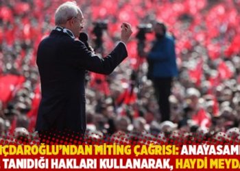Kılı&ccedil;daroğlu&rsquo;ndan miting &ccedil;ağrısı: Anayasamızın bize tanıdığı hakları kullanarak, haydi meydana