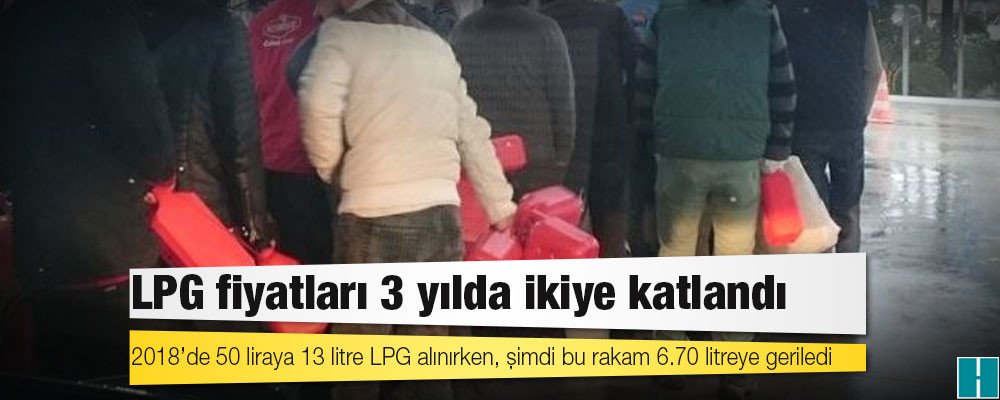 LPG fiyatları 3 yılda ikiye katlandı