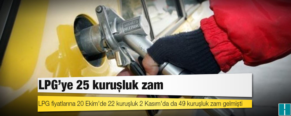 LPG'ye 25 kuruşluk zam