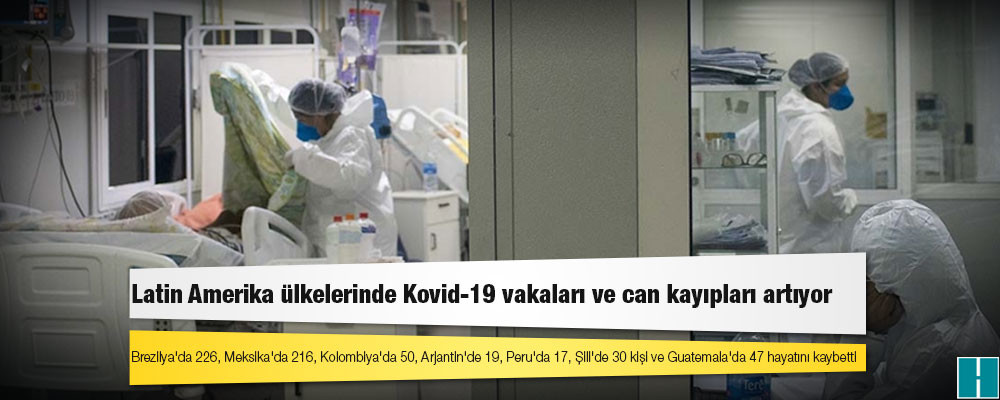 Latin Amerika ülkelerinde Kovid-19 vakaları ve can kayıpları artıyor