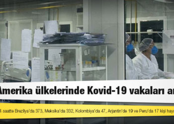Latin Amerika ülkelerinde Kovid-19 vakaları artıyor