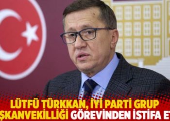 L&uuml;tf&uuml; T&uuml;rkkan, İYİ Parti Grup Başkanvekilliği g&ouml;revinden istifa etti