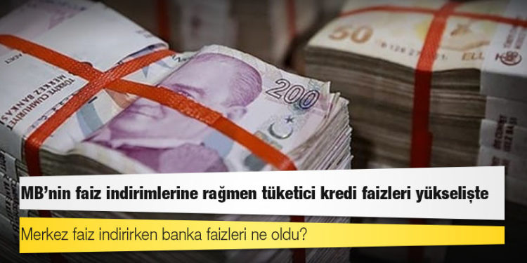 MB’nin faiz indirimlerine rağmen tüketici kredi faizleri yükselişte