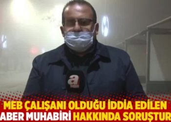 MEB &ccedil;alışanı olduğu iddia edilen A Haber muhabiri hakkında soruşturma