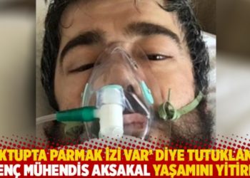 'Mektupta parmak izi var' diye tutuklanan gen&ccedil; m&uuml;hendis Aksakal yaşamını yitirdi