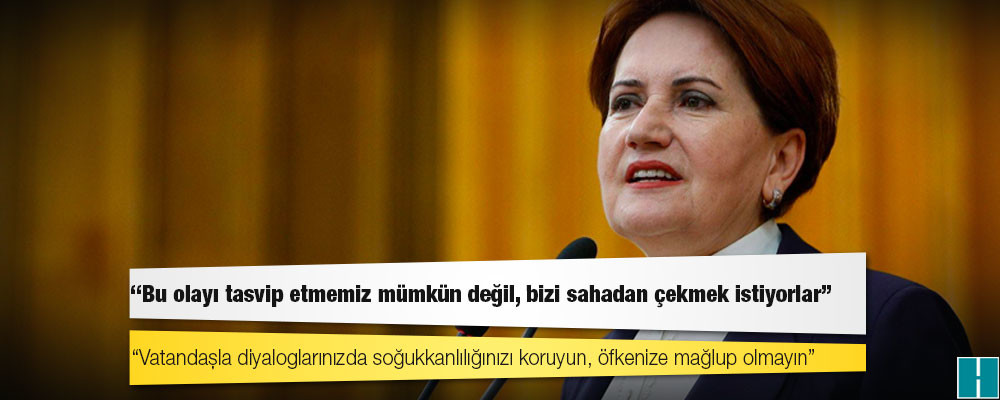 Meral Akşener'den Lütfü Türkkan açıklaması: Bu olayı tasvip etmemiz mümkün değil, bizi sahadan çekmek istiyorlar