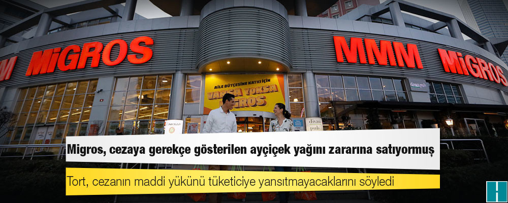 Migros, cezaya gerekçe gösterilen ayçiçek yağını zararına satıyormuş