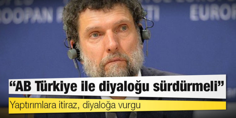Osman Kavala: AB Türkiye ile diyaloğu sürdürmeli