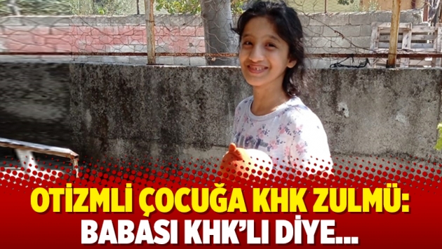 Otizmli çocuğa KHK zulmü: Babası KHK’lı diye...