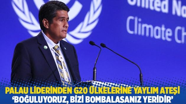 Palau liderinden G20 ülkelerine yaylım ateşi: Boğuluyoruz, bizi bombalasanız yeridir