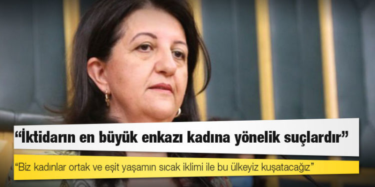 Pervin Buldan: İktidarın en büyük enkazı kadına yönelik suçlardır