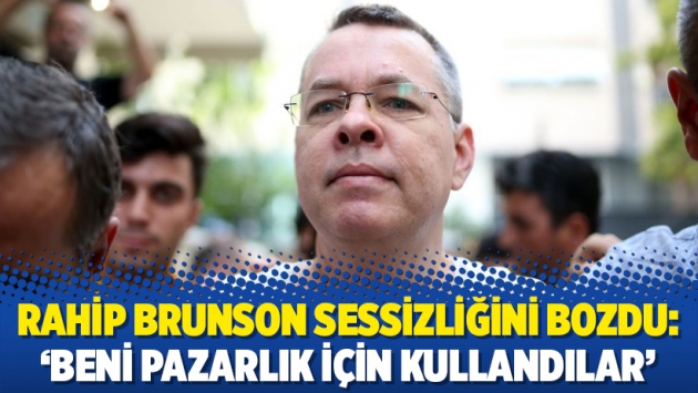 Rahip Brunson sessizliğini bozdu: ‘Beni pazarlık için kullandılar’