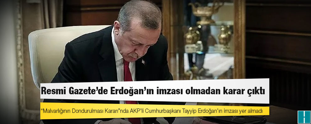 Resmi Gazete’de Erdoğan’ın imzası olmadan karar çıktı