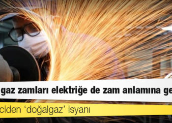 Sanayiciden ‘doğalgaz’ isyanı: Elektriğe de zam anlamına geliyor
